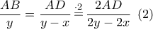 \displaystyle\frac{{AB}}{y} = \displaystyle\frac{{AD}}{{y - x}}\mathop  = \limits^{ \cdot 2} \displaystyle\frac{{2AD}}{{2y - 2x}}\,\,\left( 2 \right)