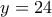 y = 24
