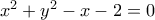 x^{2}+y^{2}-x-2=0