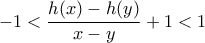 \displaystyle{-1<\frac{h(x)-h(y)}{x-y}+1<1}