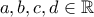 a,b,c,d \in \mathbb{R}