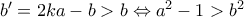 b' = 2ka - b > b \Leftrightarrow a^2 - 1 > b^2