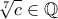 \displaystyle{\sqrt[7]{c} \in \mathbb{Q}