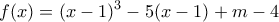 \displaystyle{f(x)=(x-1)^3-5(x-1)+m-4} \displaystyle{f(x)=(x-1)^3-5(x-1)+m-4}