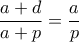 \dfrac {a+d}{a+p}=\dfrac {a}{p}