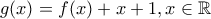 g(x)=f(x)+x+1,x\in \mathbb{R} g(x)=f(x)+x+1,x\in \mathbb{R}