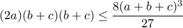 (2a)(b+c)(b+c)\leq \dfrac{8(a+b+c)^3}{27}