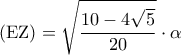 \displaystyle 
\left( {{\rm E}{\rm Z}} \right) = \sqrt {\frac{{10 - 4\sqrt 5 }}{{20}}}  \cdot \alpha