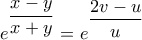 \displaystyle{{e^{\dfrac{{x - y}}{{x + y}}}} = {e^{\dfrac{{2v - u}}{u}}}}
