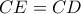 CE = CD