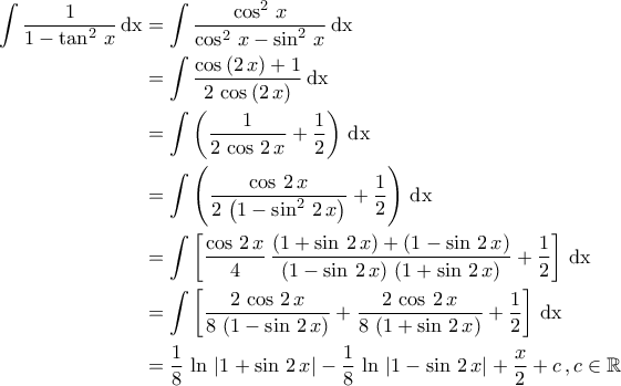 \displaystyle{\begin{aligned} \int \dfrac{1}{1-\tan^2\,x}\,\rm{dx}&=\int \dfrac{\cos^2\,x}{\cos^2\,x-\sin^2\,x}\,\rm{dx}\\&=\int \dfrac{\cos\,(2\,x)+1}{2\,\cos\,(2\,x)}\,\rm{dx}\\&=\int \left(\dfrac{1}{2\,\cos\,2\,x}+\frac{1}{2}\right)\,\rm{dx}\\&=\int \left(\dfrac{\cos\,2\,x}{2\,\left(1-\sin^2\,2\,x\right)}+\frac{1}{2}\right)\,\rm{dx}\\&=\int \left[\frac{\cos\,2\,x}{4}\,\dfrac{\left(1+\sin\,2\,x\right)+\left(1-\sin\,2\,x\right)}{\left(1-\sin\,2\,x\right)\,\left(1+\sin\,2\,x\right)}+\frac{1}{2}\right]\,\rm{dx}\\&=\int \left[\dfrac{2\,\cos\,2\,x}{8\,\left(1-\sin\,2\,x\right)}+\dfrac{2\,\cos\,2\,x}{8\,\left(1+\sin\,2\,x\right)}+\frac{1}{2}\right]\,\rm{dx}\\&=\frac{1}{8}\,\ln\,\left|1+\sin\,2\,x\right|-\frac{1}{8}\,\ln\,\left|1-\sin\,2\,x\right|+\frac{x}{2}+c\,,c\in\mathbb{R}\end{aligned}}