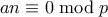 an \equiv 0 \bmod p