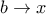 b \to x