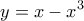 \displaystyle{y=x-x^3}