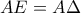 \displaystyle{AE=A\Delta}