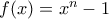 f(x)=x^n-1