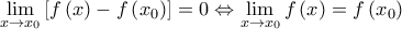 \displaystyle{\mathop {\lim }\limits_{x \to {x_0}} \left[ {f\left( x \right) - f\left( {{x_0}} \right)} \right] = 0 \Leftrightarrow \mathop {\lim }\limits_{x \to {x_0}} f\left( x \right) = f\left( {{x_0}} \right)}