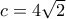 c=4\sqrt{2} 