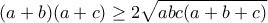 \displaystyle{(a+b)(a+c)\geq 2\sqrt{abc(a+b+c)}}
