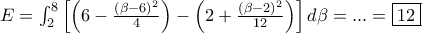 E = \int_{2}^{8} \left[ \left( 6 - \frac{(\beta - 6)^2}{4} \right) - \left( 2 + \frac{(\beta - 2)^2}{12} \right) \right] d\beta=...=\boxed{12}