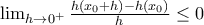 \lim_{h\rightarrow 0^{+}}\frac{h(x_0+h)-h(x_0)}{h}\leq 0 \lim_{h\rightarrow 0^{+}}\frac{h(x_0+h)-h(x_0)}{h}\leq 0