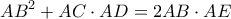 \displaystyle A{B^2} + AC \cdot AD = 2AB \cdot AE \displaystyle A{B^2} + AC \cdot AD = 2AB \cdot AE