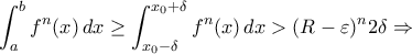 \displaystyle\int_{a}^{b}f^{n}(x)\,dx\geq\int_{x_{0}-\delta}^{x_{0}+\delta}f^{n}(x)\,dx>(R-\varepsilon)^{n}2\delta\Rightarrow
