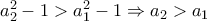 a_{2}^2-1> a_{1}^2-1 \Rightarrow a_2> a_1