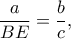 \displaystyle \frac{a}{{BE}} = \frac{b}{c},