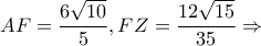 \displaystyle AF = \frac{{6\sqrt {10} }}{5},FZ = \frac{{12\sqrt {15} }}{{35}} \Rightarrow 
