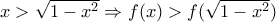 x> \sqrt{1-x^{2}} \Rightarrow f(x)>f(\sqrt{1-x^{2}})