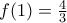 f(1)= \frac {4}{3} f(1)= \frac {4}{3}
