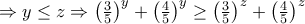 \Rightarrow y \le z \Rightarrow\left(\frac {3}{5}\right)^y+\left(\frac {4}{5}\right)^y \ge \left(\frac {3}{5}\right)^z+\left(\frac {4}{5}\right)^z