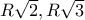 R\sqrt{2}, R\sqrt{3}