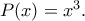 P(x)=x^3.
