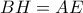BH=AE