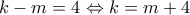 k - m = 4 \Leftrightarrow k = m + 4