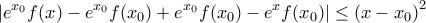 \displaystyle{ 
|e^{x_0 } f(x) - e^{x_0 } f(x_0 ) + e^{x_0 } f(x_0 ) - e^x f(x_0 )| \le \left( {x - x_0 } \right)^2  
}