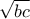 \sqrt{bc} \sqrt{bc}