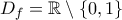 D_{f}=\mathbb{R}\setminus \left \{ 0,1 \right \} D_{f}=\mathbb{R}\setminus \left \{ 0,1 \right \}
