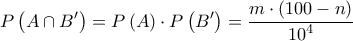  \displaystyle P\left( {A \cap B'} \right) = P\left( A \right) \cdot P\left( {B'} \right) = \frac{{m \cdot \left( {100 - n} \right)}}{{{{10}^4}}}