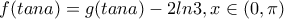 f(tana)=g(tana)-2ln3, x\in (0, \pi)