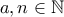 a,n \in \mathbb{N}