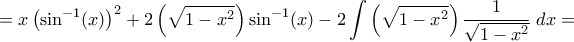 \displaystyle =x\left(\sin^{-1}(x)\right)^{2}+2\left(\sqrt{1-x^2}\right)\sin^{-1}(x)-2\int \left(\sqrt{1-x^2}\right)\dfrac{1}{\sqrt{1-x^2}}\;dx=