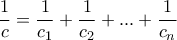 \displaystyle{\frac{1}{c}=\frac{1}{c_1}+\frac{1}{c_2}+...+\frac{1}{c_n}}