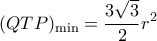 \displaystyle {(QTP)_{\min }} = \frac{{3\sqrt 3 }}{2}{r^2}
