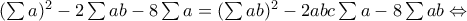 (\sum a)^{2}-2\sum ab-8\sum a=(\sum ab)^{2}-2abc\sum a-8\sum ab\Leftrightarrow