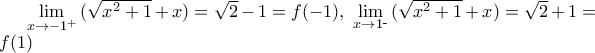 \underset{x\to -{{1}^{+}}}{\mathop{\lim }}\,(\sqrt{{{x}^{2}}+1}+x)=\sqrt{2}-1=f(-1),\,\,\underset{x\to {{1}^{\_}}}{\mathop{\lim }}\,(\sqrt{{{x}^{2}}+1}+x)=\sqrt{2}+1=f(1)