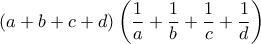 \displaystyle \left( a+b+c+d \right) \left( \frac{1}{a} + \frac{1}{b} + \frac{1}{c} + \frac{1}{d} \right)