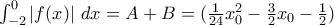 \int_{-2}^{0} \left|f(x) \right |\,dx = A+B = (\frac{1}{24}x_0^2-\frac 3 2 x_0-\frac 1 2) \int_{-2}^{0} \left|f(x) \right |\,dx = A+B = (\frac{1}{24}x_0^2-\frac 3 2 x_0-\frac 1 2)